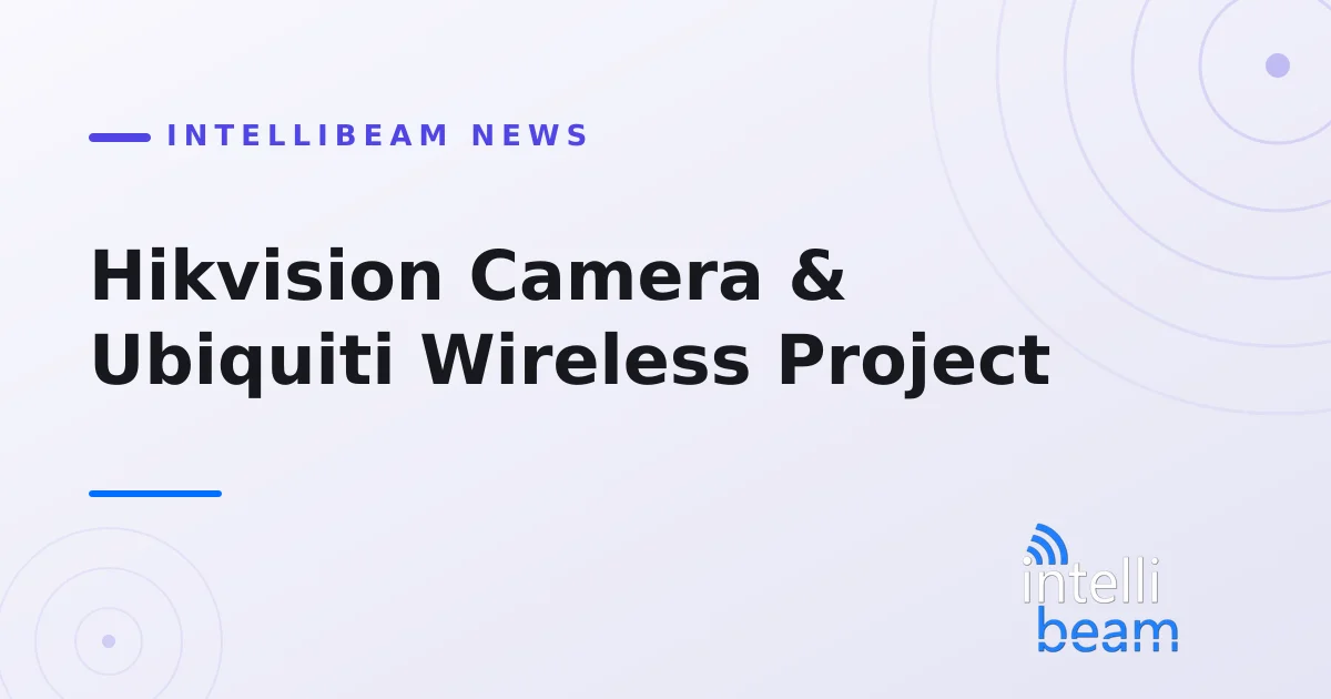 Hikvision Camera & Ubiquiti Wireless Project