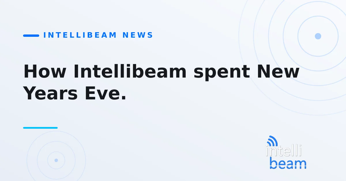 How Intellibeam spent New Years Eve.