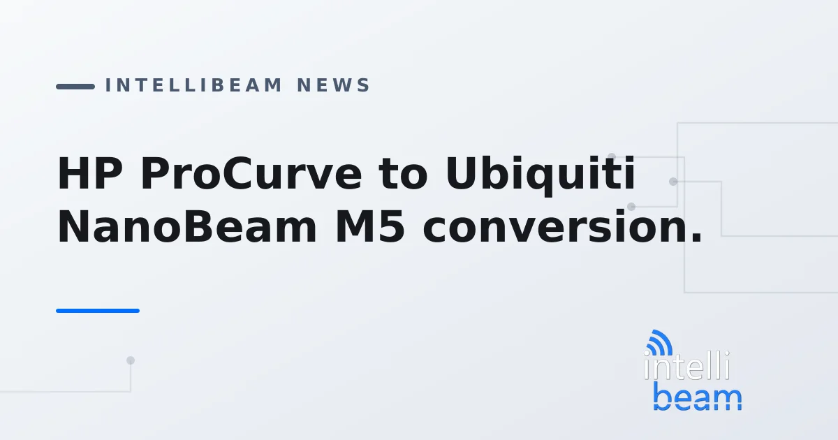 HP ProCurve to Ubiquiti NanoBeam M5 conversion.
